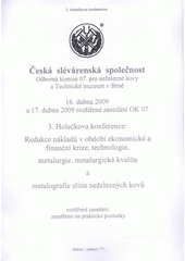 kniha 3. Holečkova konference redukce nákladů v období ekonomické a finanční krize, technologie, metalurgie, metalurgická kvalita a metalografie slitin neželezných kovů : rozšířené zasedání, zaměřeno na praktické poznatky : 16. a 17. dubna 2009, Česká slévárenská společnost 