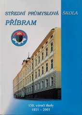 kniha Střední průmyslová škola Příbram 150. výročí školy 1851-2001, Střední průmyslová škola Příbram 2001