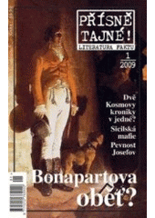 kniha Přísně tajné! 1/2009 - Bonapartova oběť? literatura faktu : pohledy do zákulisí historie : války, bitvy, armády : aféry, skandály, špionáž : pozoruhodné osobnosti, nevšední osudy, Pražská vydavatelská společnost 2009