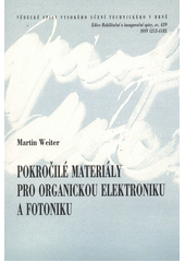 kniha Pokročilé materiály pro organickou elektroniku a fotoniku = Advanced materials for organic electronics and photonics : teze přednášky k profesorskému jmenovacímu řízení v oboru Chemie, technologie a vlastnosti materiálů, VUTIUM 2013