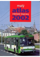 kniha Malý atlas městské dopravy 2002 provozní elektrická vozidla městské hromadné dopravy, provoz jednotlivých dopravních podniků s elektrickou trakcí v České republice a na Slovensku, muzea MHD, statistika vozidel MHD, Gradis Bohemia 2002