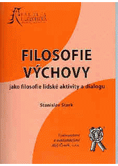 kniha Filosofie výchovy jako filosofie lidské aktivity a dialogu se zaměřením na učení Hanse-Georga Gadamera a Otto Friedricha Bollnowa, Aleš Čeněk 2006