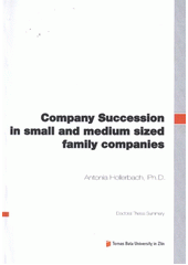 kniha Company succession in small and medium sized family companies = Firemní nástupnictví v malých a středních rodinných podnicích : doctoral thesis summary, Tomas Bata University in Zlín 2012