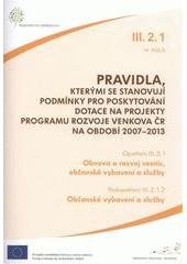 kniha Pravidla, kterými se stanovují podmínky pro poskytování dotace na projekty programu rozvoje venkova ČR na období 2007-2013. Opatření III.2.1, 14. kolo, - Obnova a rozvoj vesnic, občanské vybavení a služby., Ministerstvo zemědělství 2011