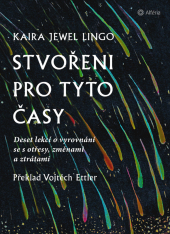 kniha Stvořeni pro tyto časy Deset lekcí o vyrovnání se s otřesy, ztrátami a změnami, Alferia 2022