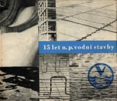 kniha 15 let n.p. Vodní Stavby Vodní stavby , Vodní stavby 1966