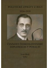 kniha Politické zprávy z Rigy 1934-1939 činnost československé diplomacie v Pobaltí, Společnost pro kulturní dějiny 2011