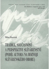 kniha Tradice, současnost a perspektivy slévárenství (podíl autora na rozvoji slévárenského oboru) = Tradition, present state and perspectives of foundry industry : (contribution of author to foundry industry development) : teze přednášky k profesorskému jmenovacímu řízení v oboru strojírenská technologie, VUTIUM 2007