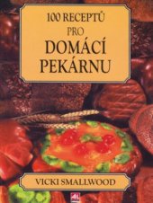 kniha 100 receptů pro domácí pekárnu, Alpress 2006