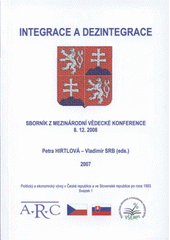 kniha Integrace a dezintegrace sborník z mezinárodní vědecké konference k 15. výročí rozdělení Československa : [8.12.2007 v Kolíně], Nezávislé centrum pro studium politiky, Academia Rerum Civilium - Vysoká škola politických a společenských věd 2007