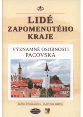 kniha Lidé zapomenutého kraje významné osobnosti Pacovska, Městské muzeum Antonína Sovy 2008