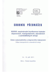 kniha Sborník přednášek XXXVII. mezinárodní konference kateder dopravních, manipulačních, stavebních a zemědělských strojů Ústav automobilního a dopravního inženýrství, Odbor transportních a stavebních strojů : 14.-15. září 2011 : Brno - Česká republika, Vysoké učení technické v Brně, Fakulta strojního inženýrství ve spolupráci s Asociací strojních inženýrů, klub Brno 2011