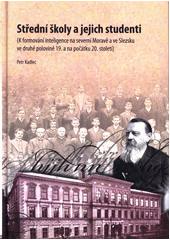 kniha Střední školy a jejich studenti (k formování inteligence na severní Moravě a ve Slezsku ve druhé polovině 19. a na počátku 20. století), Ostravská univerzita 2013