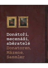 kniha Donátoři, mecenáši, sběratelé = Donatoren, Mäzene, Sammler, Moravská galerie 2010