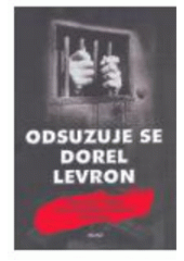 kniha Odsuzuje se Dorel Levron skutečný příběh ze slovensko-českého podsvětí, Host 2005