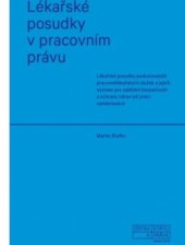 kniha Lékařské posudky v pracovním právu lékařské posudky poskytovatelů pracovnělékařských služeb a jejich význam pro zajištění bezpečnosti a ochrany zdraví při práci zaměstnanců, Ústav státu a práva AV ČR 2020