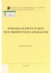 kniha Integrální počet funkcí více proměnných s aplikacemi výklad, řešené příklady, cvičení : učební text, Univerzita Tomáše Bati 2006