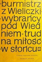 kniha  Dramaty polskie  Burmistrz z Wieliczki; Wybrańcy pod Wiedniem; Trudna miłość; W Słońcu., Wydawnictwo Literackie 1967