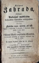 kniha Stěpná Zahrada, obsahugjcj Pobožné modlitby křesťanského katolického náboženstwa totiž: Modlitby ranné, večerné při mssi swaté ... : též: k Panně Marii i rozličným Swatým w obecnjch potřebách ... pro osobu ženskou, Tiskem a skladem Al. J. Landfrasa a syna 1863