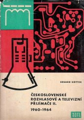 kniha Československé rozhlasové a televizní přijímače Určeno opravářům a konstruktérům rozhlasových a televizních přijímačů a radioamatérům, SNTL 1964