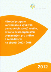 kniha Národní program konzervace a využívání genetických zdrojů rostlin, zvířat a mikroorganismů významných pro výživu a zemědělství na období 2012-2016, Ministerstvo zemědělství 2012