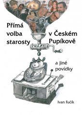 kniha Přímá volba starosty v Českém Pupíkově a jiné povídky, Nová Forma 2013