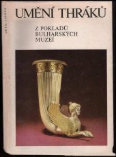 kniha Umění Thráků Z pokladů bulharských muzeí : Katalog výstavy, Praha, duben-květen 1978, Národní galerie  1978