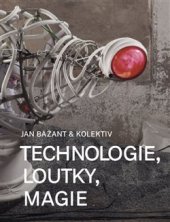 kniha Technologie, loutky, magie Jan Bažant & Kolektiv, KANT 2022