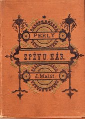 kniha Perly českého zpěvu národního úplný text ku sbírce 100 národních písní, kterou naší mládeži pro piano na 2 ruce s předehrami a dohrami v lehkém slohu upravil Jan Malát, Fr. A. Urbánek 1884