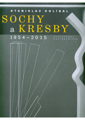 kniha Stanislav Kolíbal : sochy a kresby 1954-2015 - sculptures and drawings, Galerie výtvarného umění v Ostravě 2015