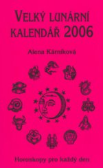 kniha Velký lunární kalendář 2006, aneb, Horoskopy pro každý den, Lika klub 2005