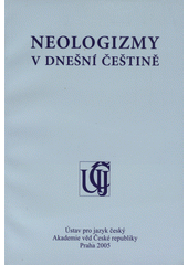 kniha Neologizmy v dnešní češtině, Ústav pro jazyk český Akademie věd České republiky 2005