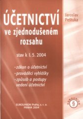 kniha Účetnictví ve zjednodušeném rozsahu ve znění k 1.5.2004 : zákon o účetnictví, prováděcí vyhlášky, způsob a postupy vedení účetnictví, Eurounion 2004