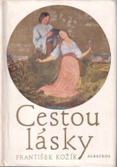 kniha Cestou lásky román o životě a díle Josefa Mánesa, Albatros 1978