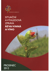 kniha Réva vinná a víno situační a výhledová zpráva : prosinec 2012, Ministerstvo zemědělství České republiky 2012