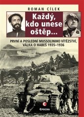 kniha Každý, kdo unese oštěp-- první a poslední Mussoliniho vítězství - válka o Habeš 1935-1936, Epocha 2009