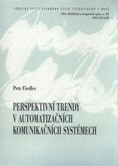 kniha Perspektivní trendy v automatizačních komunikačních systémech = Perspective trends in communication systems for industrial automation : zkrácená verze habilitační práce, VUTIUM 2010