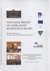 kniha Současné trendy ve vzdělávání budoucích lékařů sborník z konference : [10. června 2008, Arcibiskupský palác, Olomouc], Univerzita Palackého v Olomouci 2008