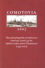 kniha Comotovia 2007 sborník příspěvků z konference věnované výročí 550 let udělení znaku města Chomutova (1457-2007) : Chomutov, 6.11.2007, Statutární město Chomutov 2008