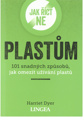 kniha Jak říct ne plastům 101 snadných způsobů, jak omezit užívání plastů, Lingea 2021