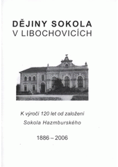 kniha Dějiny Sokola v Libochovicích vydáno k 120. výročí od založení Sokola Hazmburského v Libochovicích a Třebenicích : MDCCCLXXXVI-MMVI, Tělocvičná jednota Sokol 2006