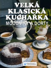 kniha Moučníky a dorty velká klasická kuchařka, Svojtka & Co. 2010