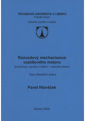 kniha Rozvodový mechanismus vozidlového motoru (konstrukce, výpočty a měření - metodika řešení) : teze disertační práce, Technická univerzita v Liberci 2008