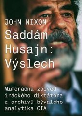 kniha Saddám Husajn: Výslech Mimořádná zpověď iráckého diktátora z archivů bývalého analytika CIA, CPress 2018