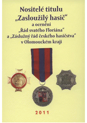 kniha Nositelé titulu "Zasloužilý hasič" a ocenění "Řád svatého Floriána" a "Záslužný řád českého hasičstva" v Olomouckém kraji, Sdružení hasičů Čech, Moravy a Slezska, Krajské sdružení hasičů Olomouckého kraje 2011