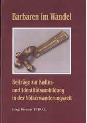 kniha Barbaren im Wandel Beiträge zur Kultur- und Identitätsumbildung in der Völkerwanderungszeit, Archäologisches Institut der Akademie der Wissenschaften der Tschechischen Republik Brno 2007