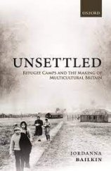 kniha Unsettled Refugee Camps and the Making of Multicultural Britain, Oxford University Press 2018