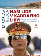 kniha Naši lidé v Kaddáfího Libyi Nejen o zbraních, semtexu a Lockerbie, Epocha 2014
