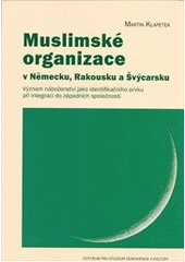 kniha Muslimské organizace v Německu, Rakousku a Švýcarsku význam náboženství jako identifikačního prvku při integraci do západních společností, Centrum pro studium demokracie a kultury 2011