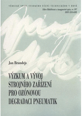 kniha Výzkum a vývoj strojního zařízení pro ozónovou degradaci pneumatik = Research and development of machinery for ozone degradation of tyres : teze habilitační práce, VUTIUM 2011